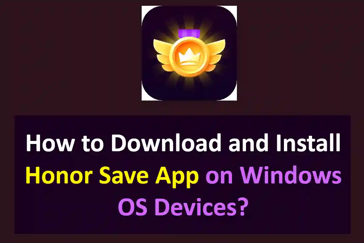 How to Download and Install Honor Save App on Windows OS Devices?