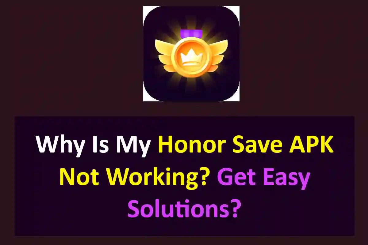 Why Is My Honor Save APK Not Working? Get Easy Solutions?